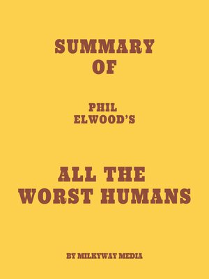 cover image of Summary of Phil Elwood's All the Worst Humans